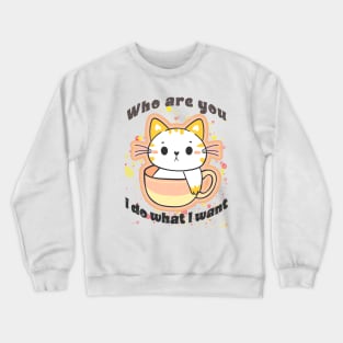 Who are you, I do what I want Crewneck Sweatshirt